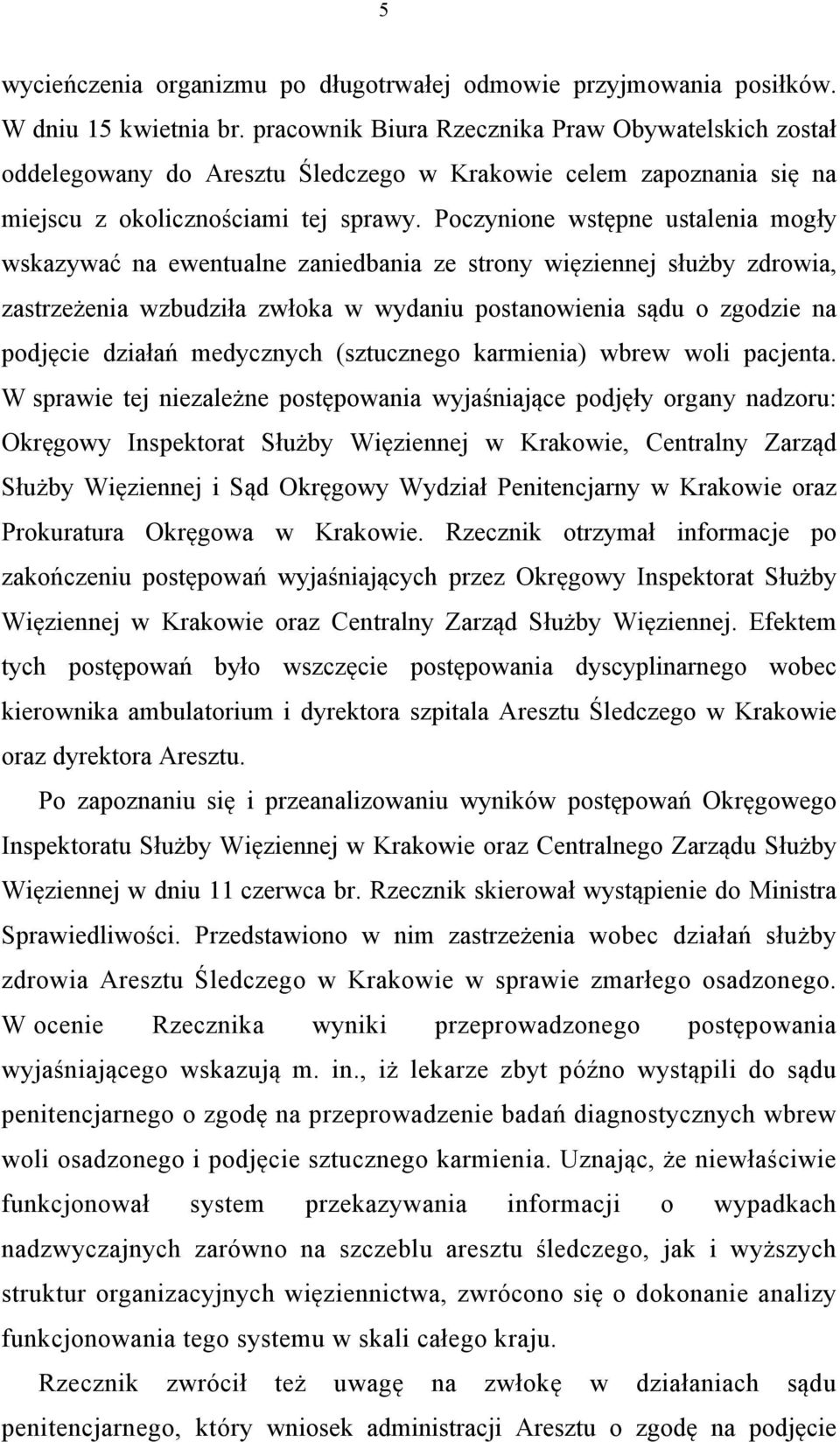 Poczynione wstępne ustalenia mogły wskazywać na ewentualne zaniedbania ze strony więziennej służby zdrowia, zastrzeżenia wzbudziła zwłoka w wydaniu postanowienia sądu o zgodzie na podjęcie działań