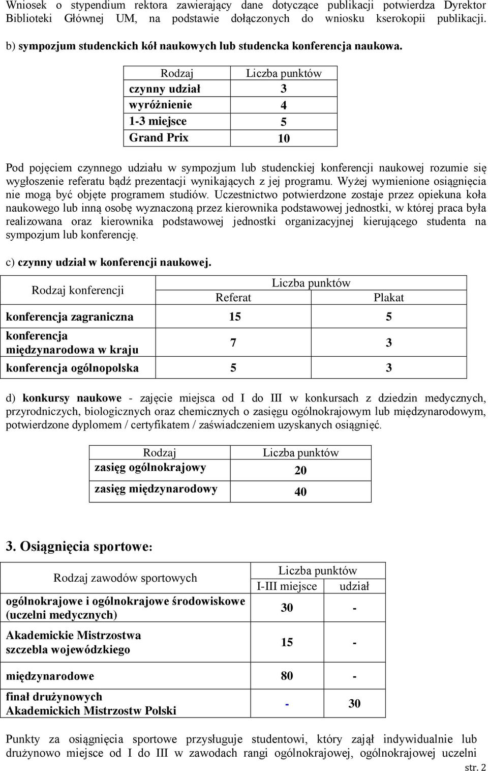 czynny udział 3 wyróżnienie 4 1-3 miejsce 5 Grand Prix 10 Pod pojęciem czynnego udziału w sympozjum lub studenckiej konferencji naukowej rozumie się wygłoszenie referatu bądź prezentacji wynikających