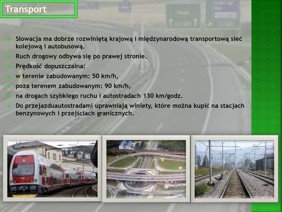 Prędkość dopuszczalna: w terenie zabudowanym: 50 km/h, poza terenem zabudowanym: 90 km/h, na drogach