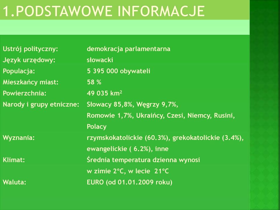 Ukraińcy, Czesi, Niemcy, Rusini, Polacy Wyznania: rzymskokatolickie (60.3%), grekokatolickie (3.