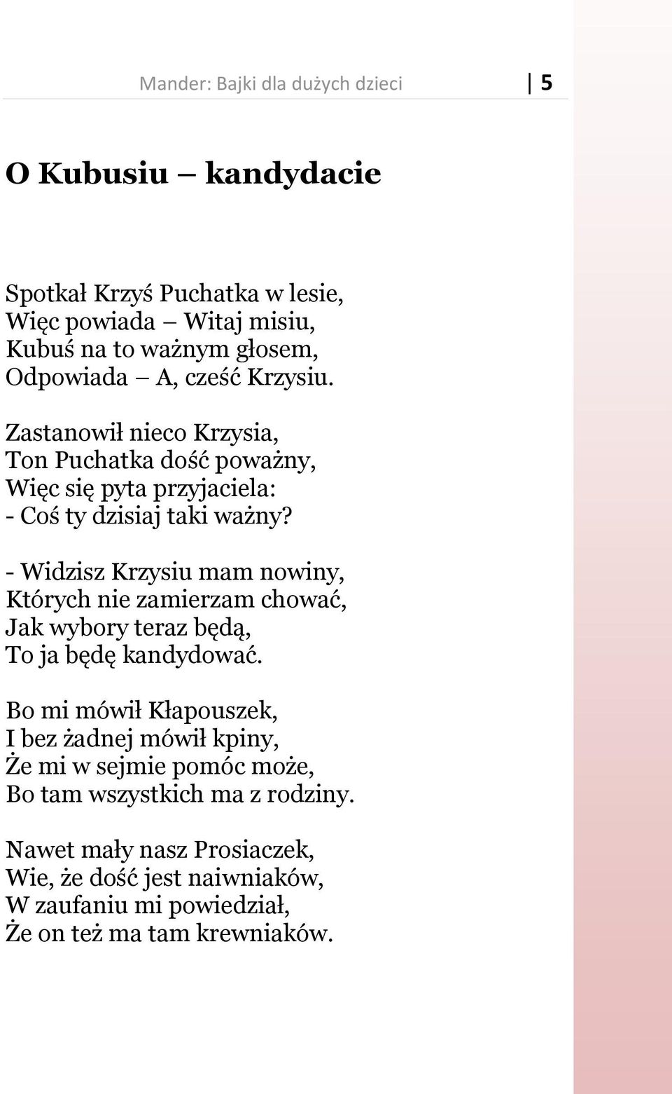 - Widzisz Krzysiu mam nowiny, Których nie zamierzam chować, Jak wybory teraz będą, To ja będę kandydować.