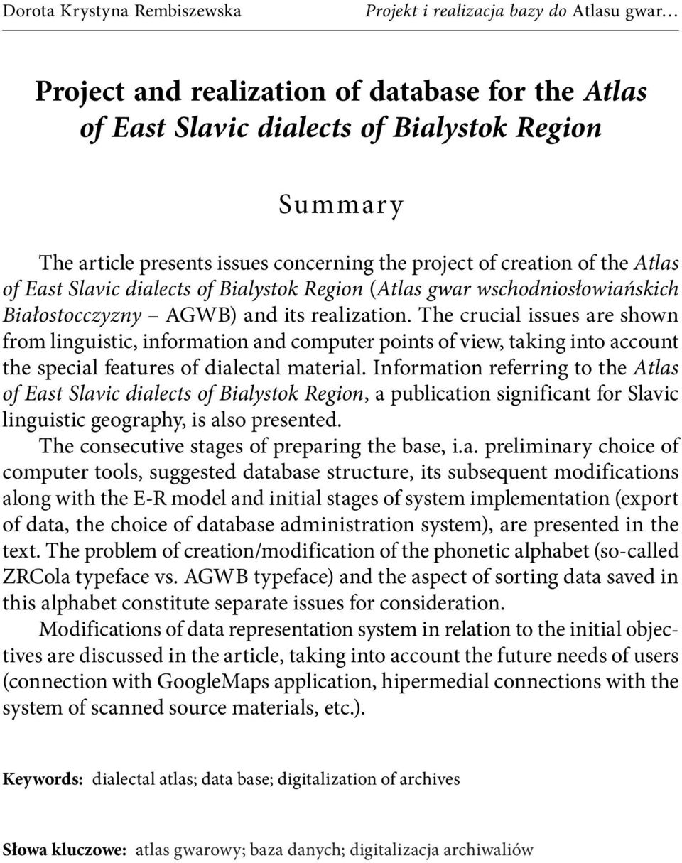 The crucial issues are shown from linguistic, information and computer points of view, taking into account the special features of dialectal material.