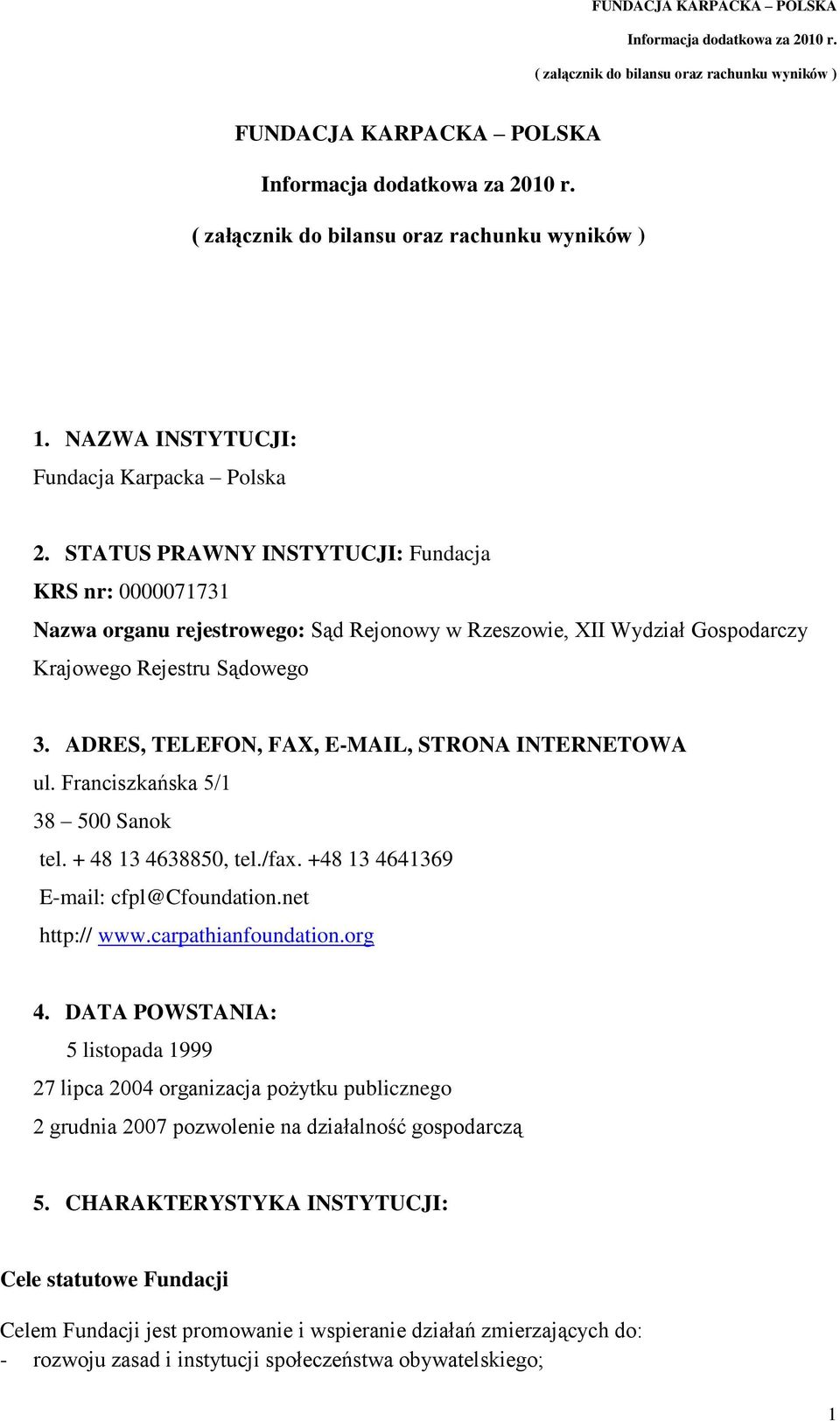ADRES, TELEFON, FAX, E-MAIL, STRONA INTERNETOWA ul. Franciszkańska 5/1 38 500 Sanok tel. + 48 13 4638850, tel./fax. +48 13 4641369 E-mail: cfpl@cfoundation.net http:// www.