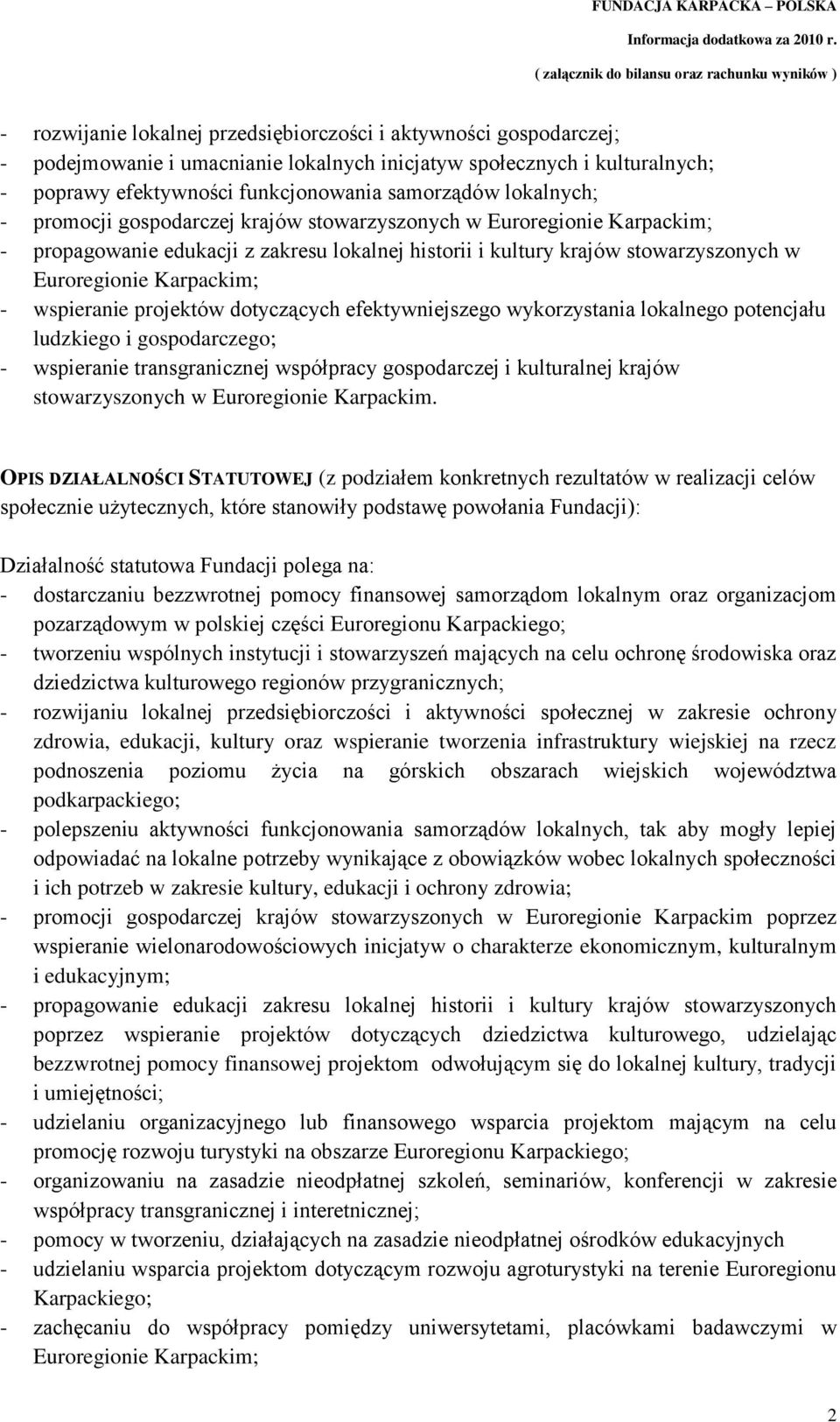 wspieranie projektów dotyczących efektywniejszego wykorzystania lokalnego potencjału ludzkiego i gospodarczego; - wspieranie transgranicznej współpracy gospodarczej i kulturalnej krajów