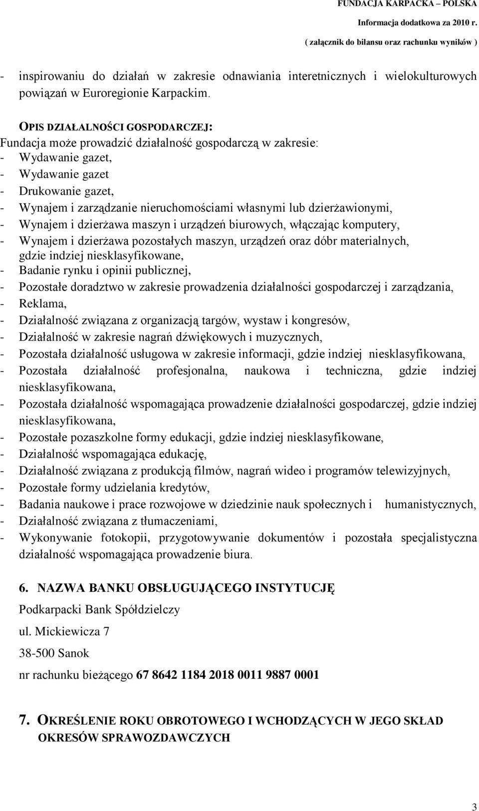 lub dzierżawionymi, - Wynajem i dzierżawa maszyn i urządzeń biurowych, włączając komputery, - Wynajem i dzierżawa pozostałych maszyn, urządzeń oraz dóbr materialnych, gdzie indziej niesklasyfikowane,