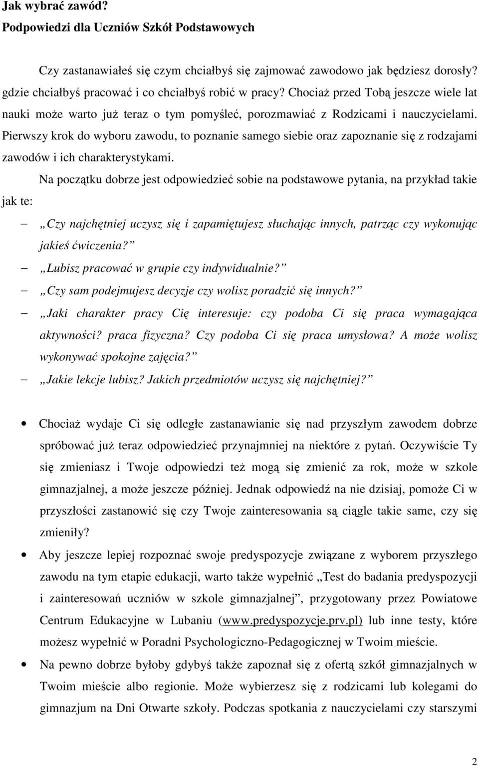 Pierwszy krok do wyboru zawodu, to poznanie samego siebie oraz zapoznanie si z rodzajami zawodów i ich charakterystykami.
