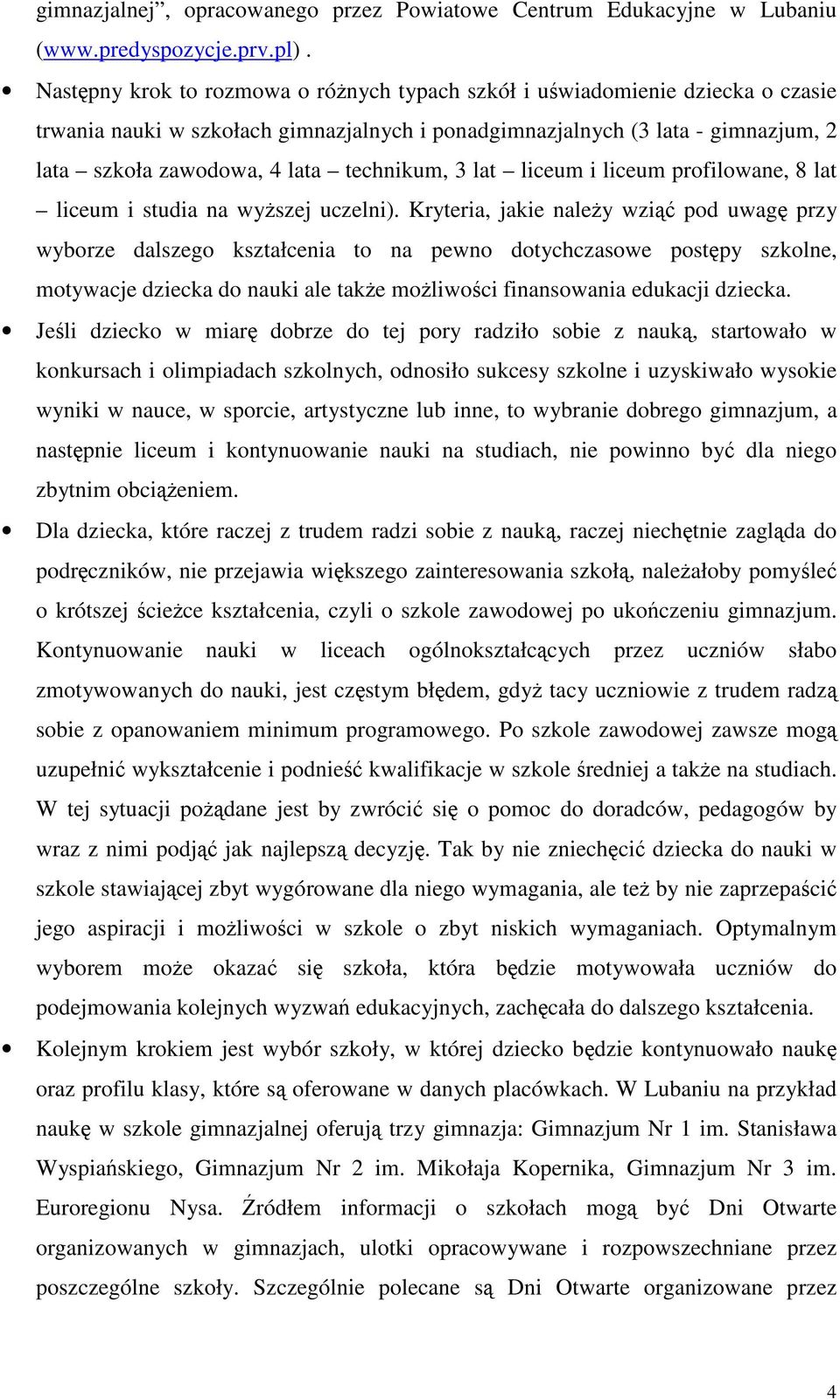 technikum, 3 lat liceum i liceum profilowane, 8 lat liceum i studia na wyszej uczelni).
