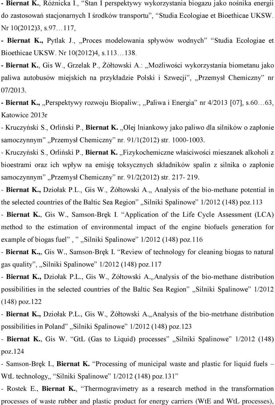 : Możliwości wykorzystania biometanu jako paliwa autobusów miejskich na przykładzie Polski i Szwecji, Przemysł Chemiczny nr 07/2013. - Biernat K.