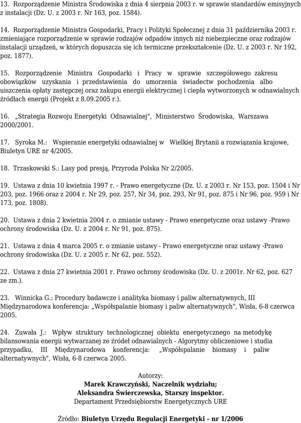 zmieniające rozporządzenie w sprawie rodzajów odpadów innych niż niebezpieczne oraz rodzajów instalacji urządzeń, w których dopuszcza się ich termiczne przekształcenie (Dz. U. z 2003 r. Nr 192, poz.