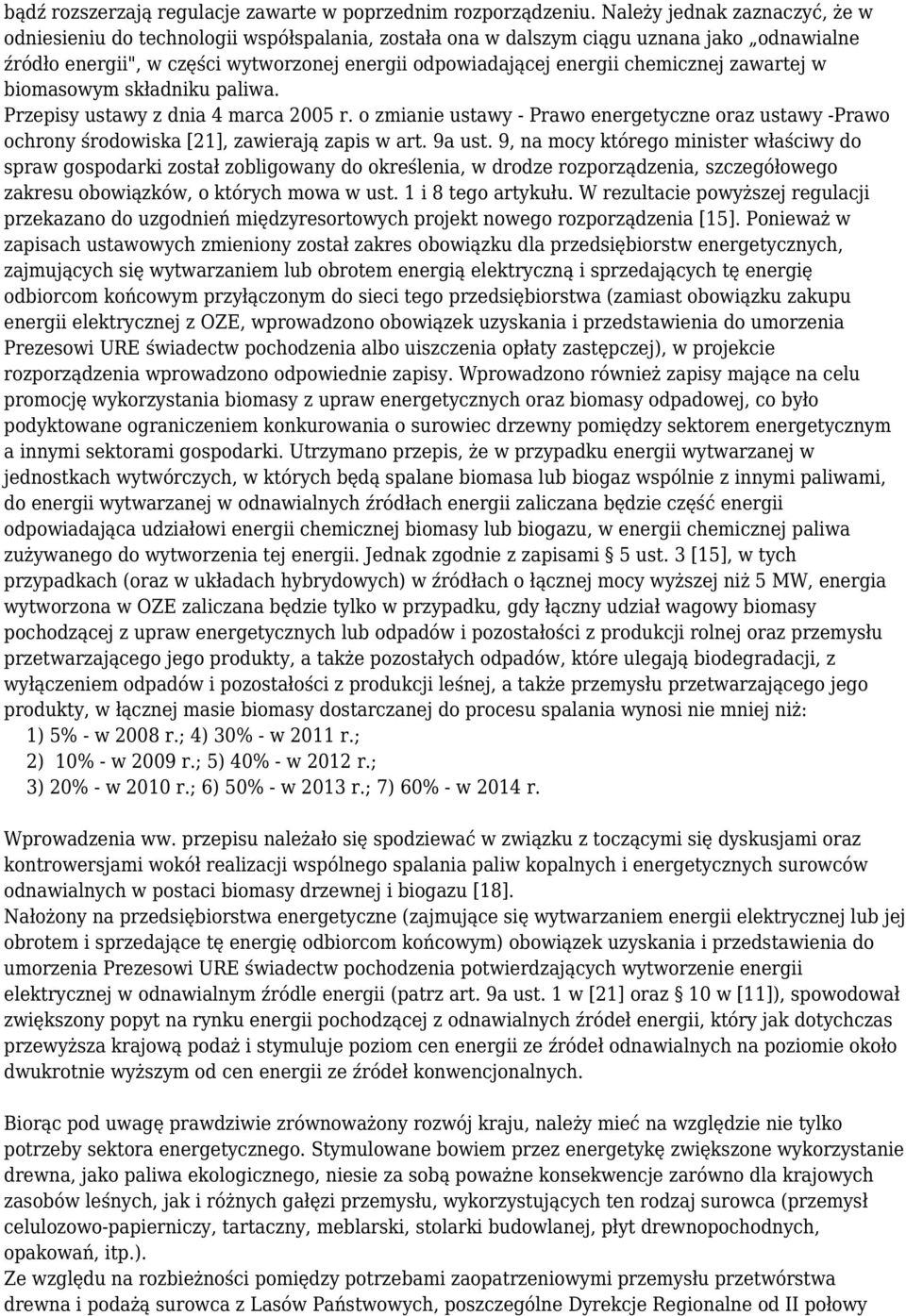 chemicznej zawartej w biomasowym składniku paliwa. Przepisy ustawy z dnia 4 marca 2005 r. o zmianie ustawy - Prawo energetyczne oraz ustawy -Prawo ochrony środowiska [21], zawierają zapis w art.