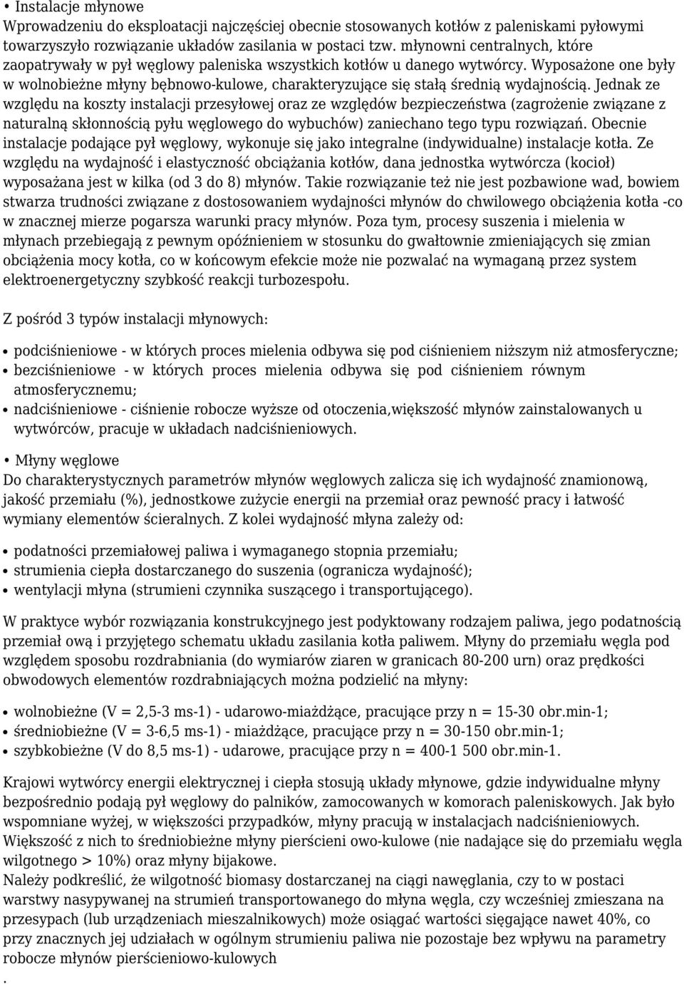 Wyposażone one były w wolnobieżne młyny bębnowo-kulowe, charakteryzujące się stałą średnią wydajnością.