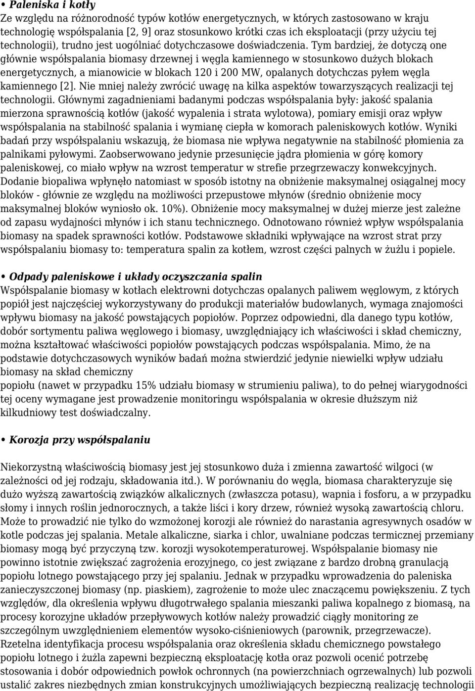 Tym bardziej, że dotyczą one głównie współspalania biomasy drzewnej i węgla kamiennego w stosunkowo dużych blokach energetycznych, a mianowicie w blokach 120 i 200 MW, opalanych dotychczas pyłem