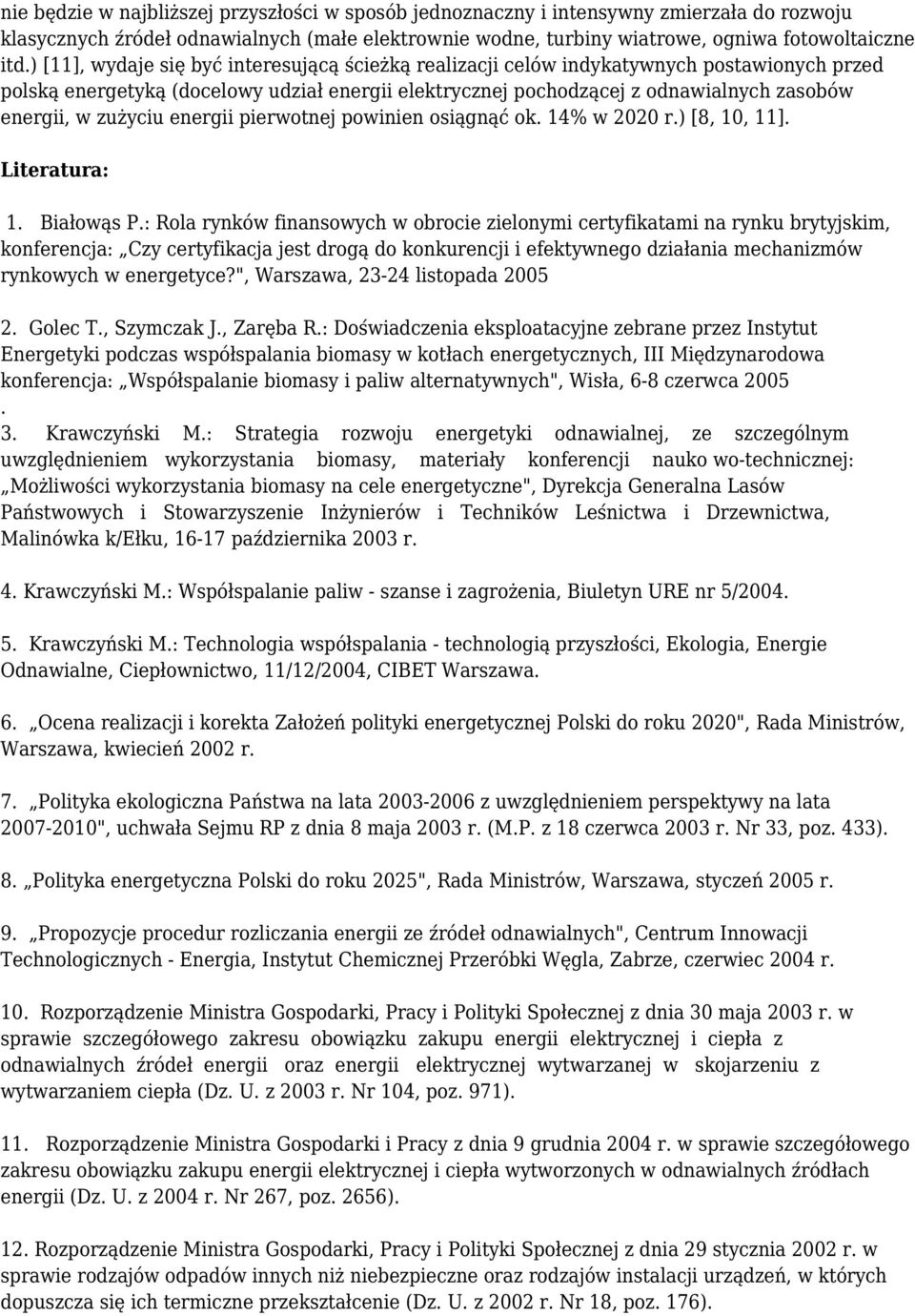 zużyciu energii pierwotnej powinien osiągnąć ok. 14% w 2020 r.) [8, 10, 11]. Literatura: 1. Białowąs P.