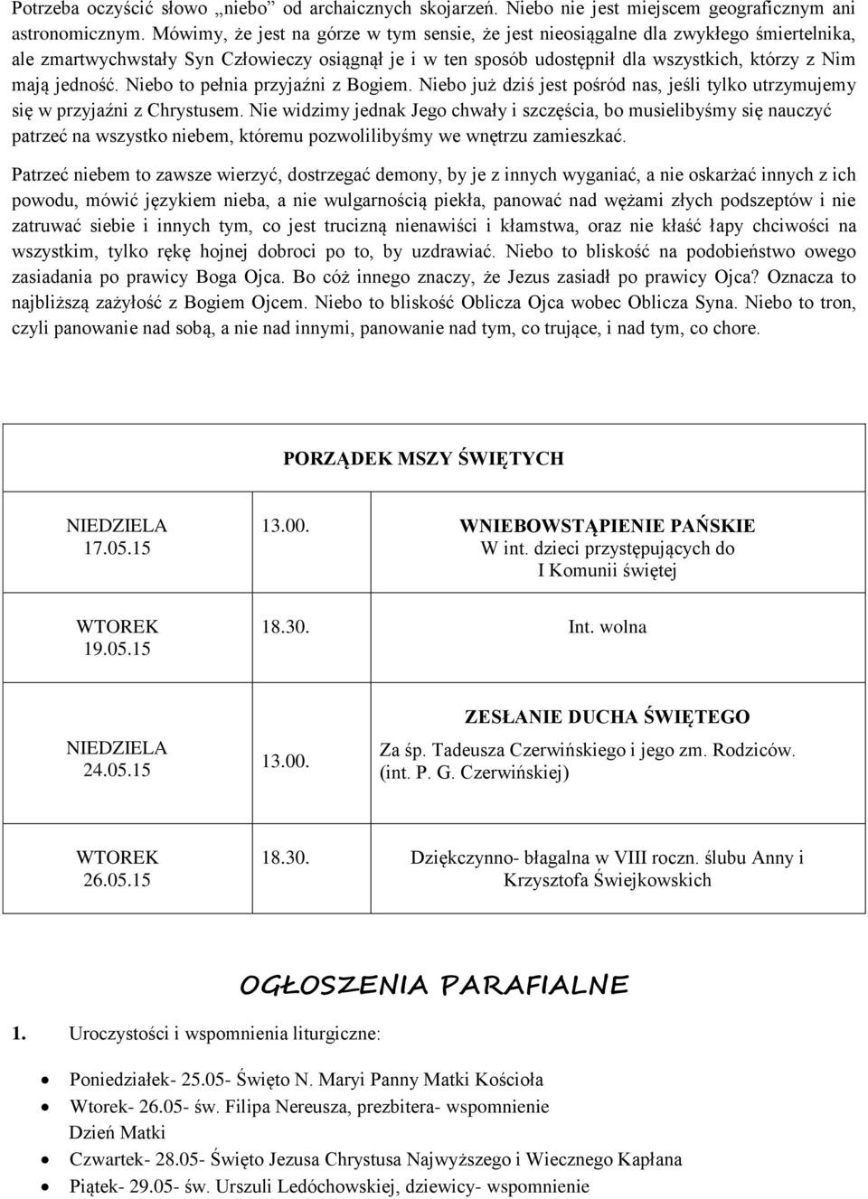 jedność. Niebo to pełnia przyjaźni z Bogiem. Niebo już dziś jest pośród nas, jeśli tylko utrzymujemy się w przyjaźni z Chrystusem.
