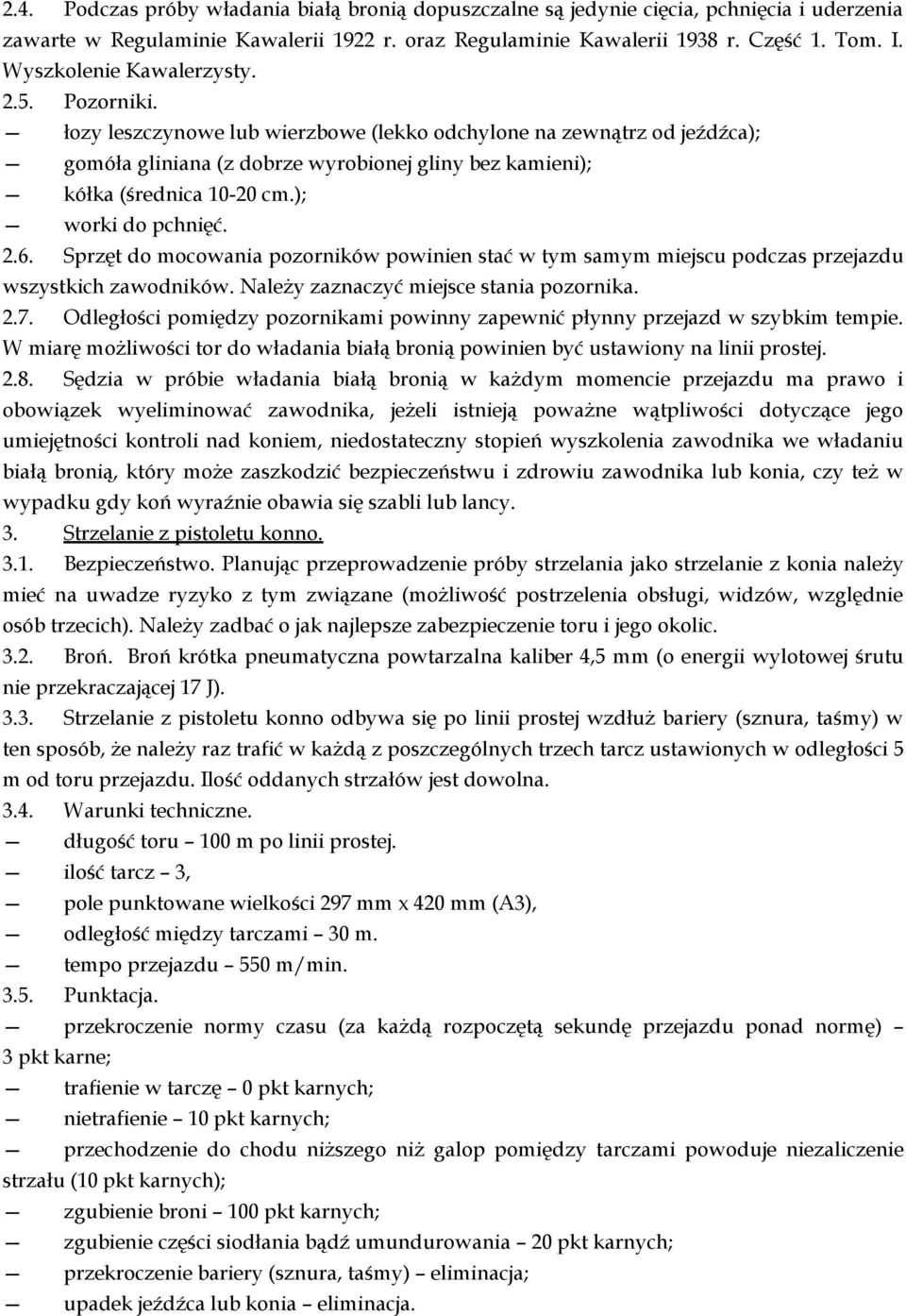 ); worki do pchnięć. 2.6. Sprzęt do mocowania pozorników powinien stać w tym samym miejscu podczas przejazdu wszystkich zawodników. Należy zaznaczyć miejsce stania pozornika. 2.7.