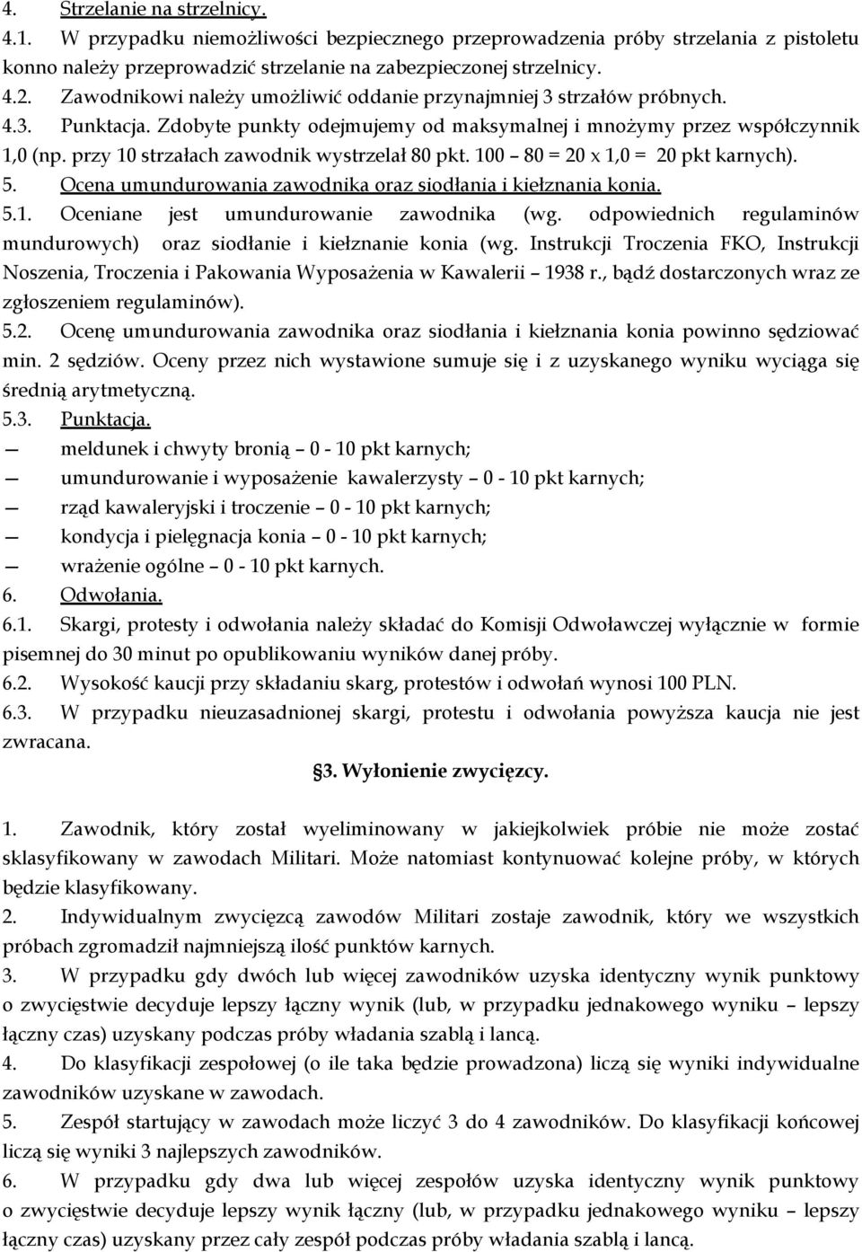 przy 10 strzałach zawodnik wystrzelał 80 pkt. 100 80 = 20 x 1,0 = 20 pkt karnych). 5. Ocena umundurowania zawodnika oraz siodłania i kiełznania konia. 5.1. Oceniane jest umundurowanie zawodnika (wg.