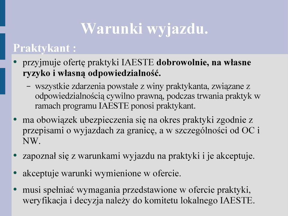 praktykant. ma obowiązek ubezpieczenia się na okres praktyki zgodnie z przepisami o wyjazdach za granicę, a w szczególności od OC i NW.