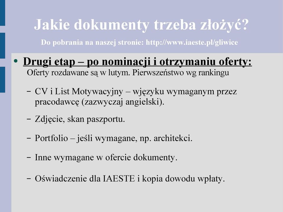 Pierwszeństwo wg rankingu CV i List Motywacyjny wjęzyku wymaganym przez pracodawcę (zazwyczaj angielski).