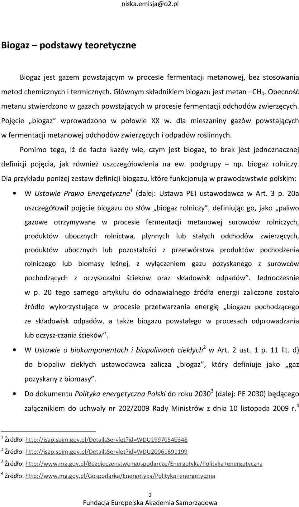 dla mieszaniny gazów powstających w fermentacji metanowej odchodów zwierzęcych i odpadów roślinnych.