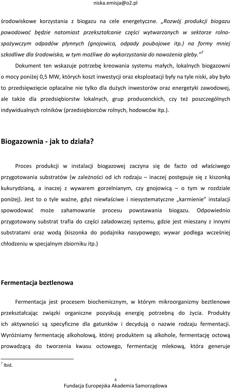 ) na formy mniej szkodliwe dla środowiska, w tym możliwe do wykorzystania do nawożenia gleby.