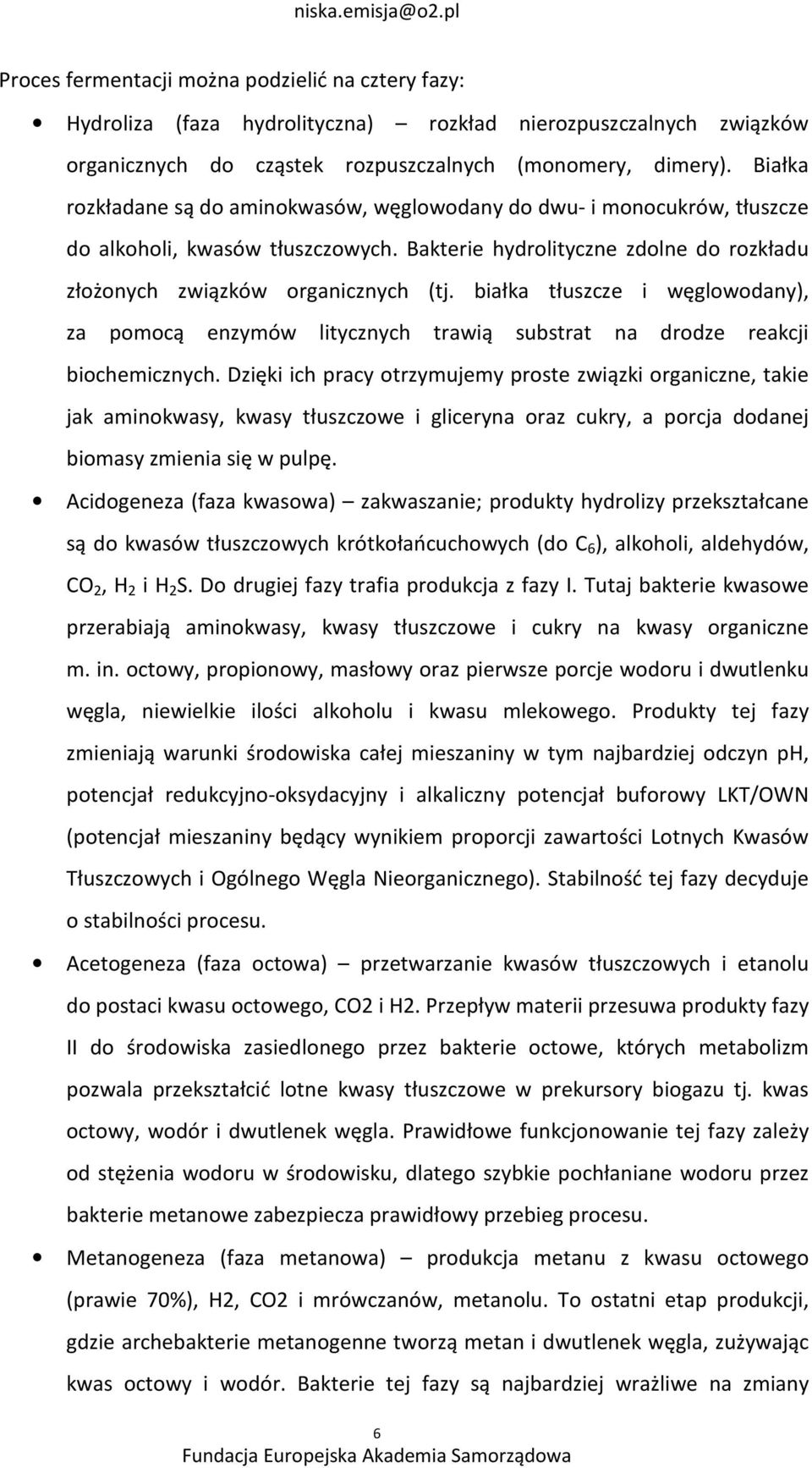 białka tłuszcze i węglowodany), za pomocą enzymów litycznych trawią substrat na drodze reakcji biochemicznych.
