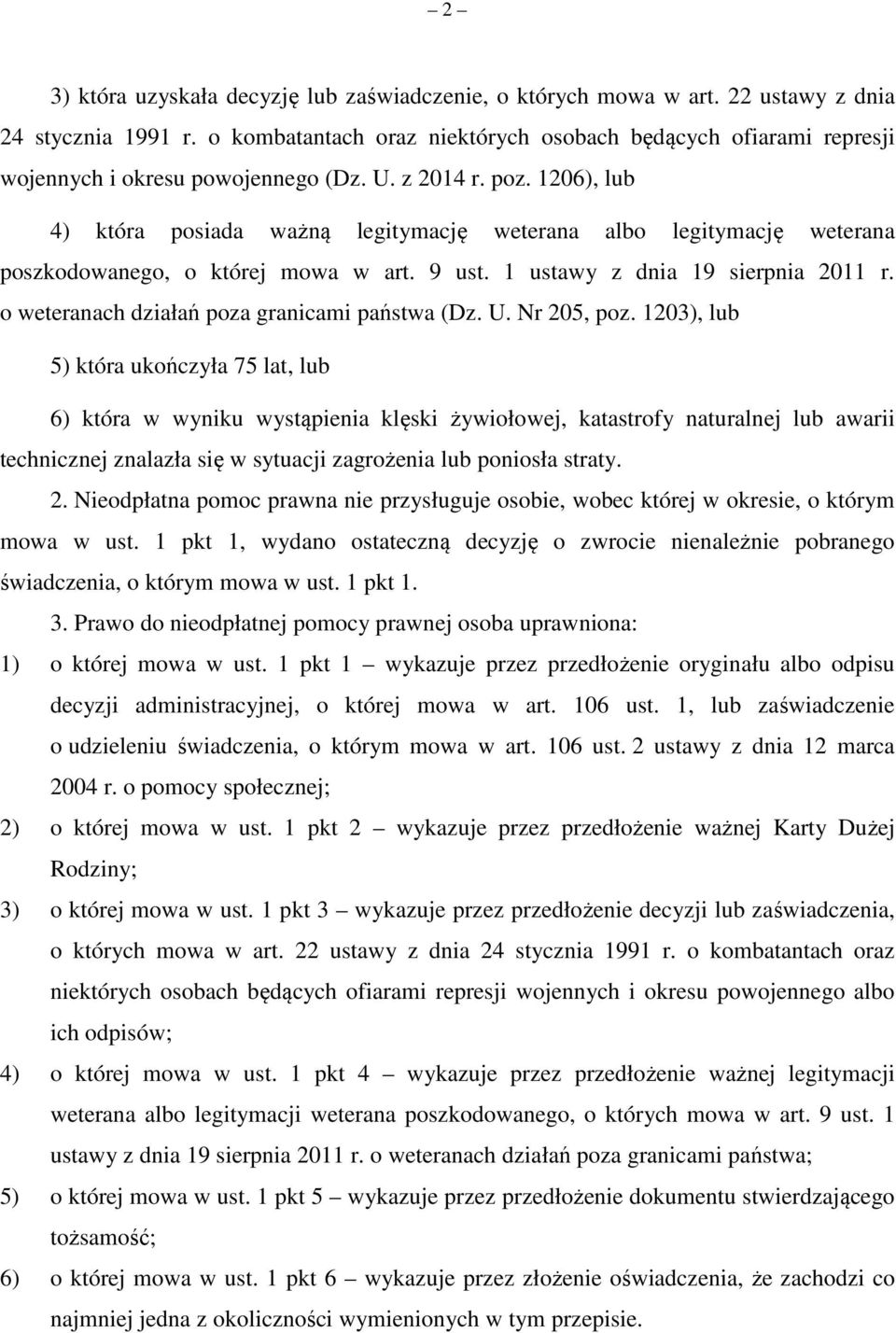 1206), lub 4) która posiada ważną legitymację weterana albo legitymację weterana poszkodowanego, o której mowa w art. 9 ust. 1 ustawy z dnia 19 sierpnia 2011 r.