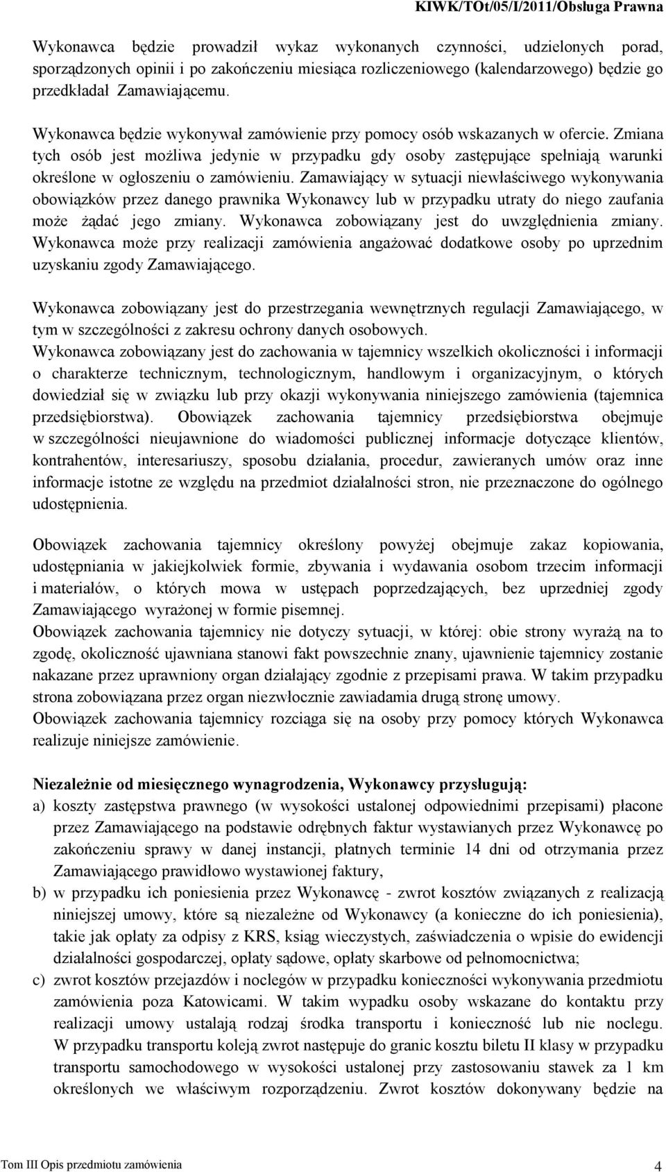 Zmiana tych osób jest możliwa jedynie w przypadku gdy osoby zastępujące spełniają warunki określone w ogłoszeniu o zamówieniu.