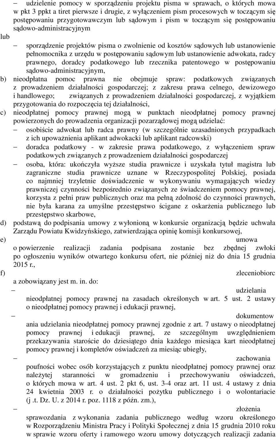 ustanowienie adwokata, radcy prawnego, doradcy podatkowego lub rzecznika patentowego w postępowaniu sądowo-administracyjnym, b) nieodpłatna pomoc prawna nie obejmuje spraw: podatkowych związanych z