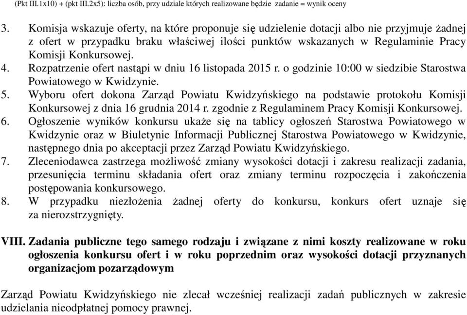 Rozpatrzenie ofert nastąpi w dniu 16 listopada 2015 r. o godzinie 10:00 w siedzibie Starostwa Powiatowego w Kwidzynie. 5.