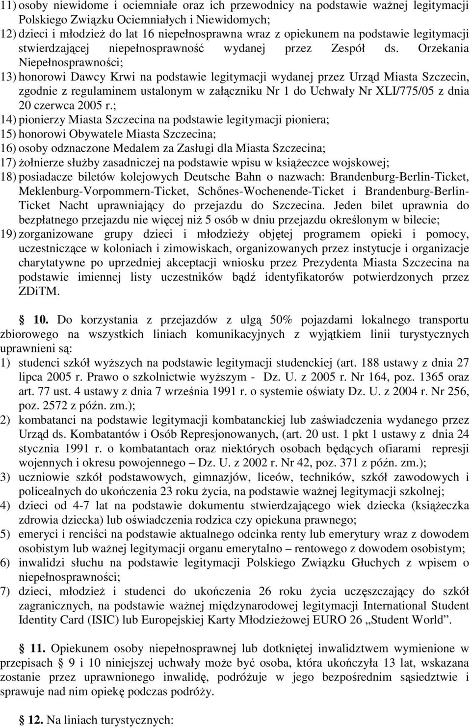 Orzekania Niepełnosprawności; 13) honorowi Dawcy Krwi na podstawie legitymacji wydanej przez Urząd Miasta Szczecin, zgodnie z regulaminem ustalonym w załączniku Nr 1 do Uchwały Nr XLI/775/05 z dnia