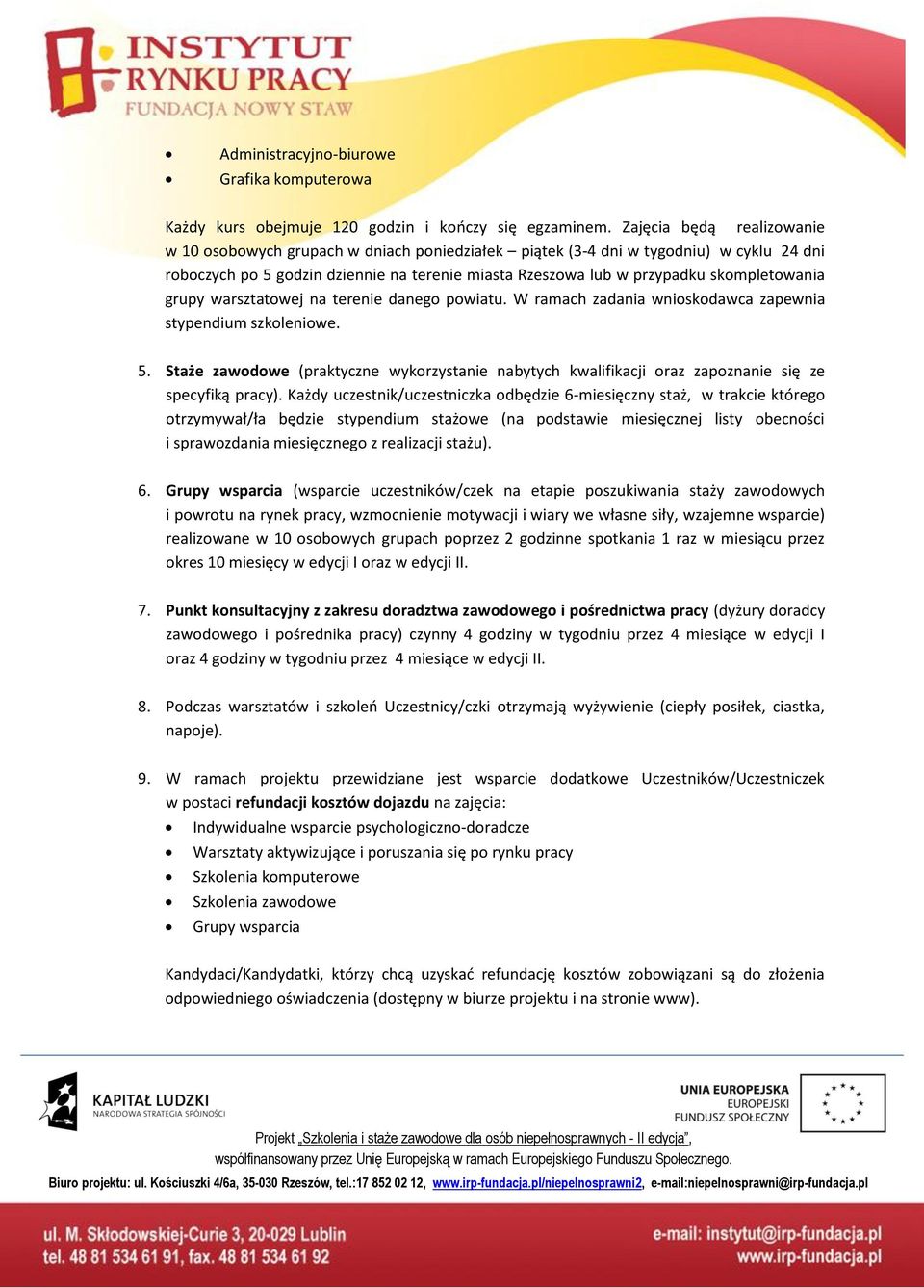 arsztatoej na terenie danego poiatu. W ramach zadania nioskodaca zapenia stypendium szkolenioe. 5. Staże zaodoe (praktyczne ykorzystanie nabytych kalifikacji oraz zapoznanie się ze specyfiką pracy).