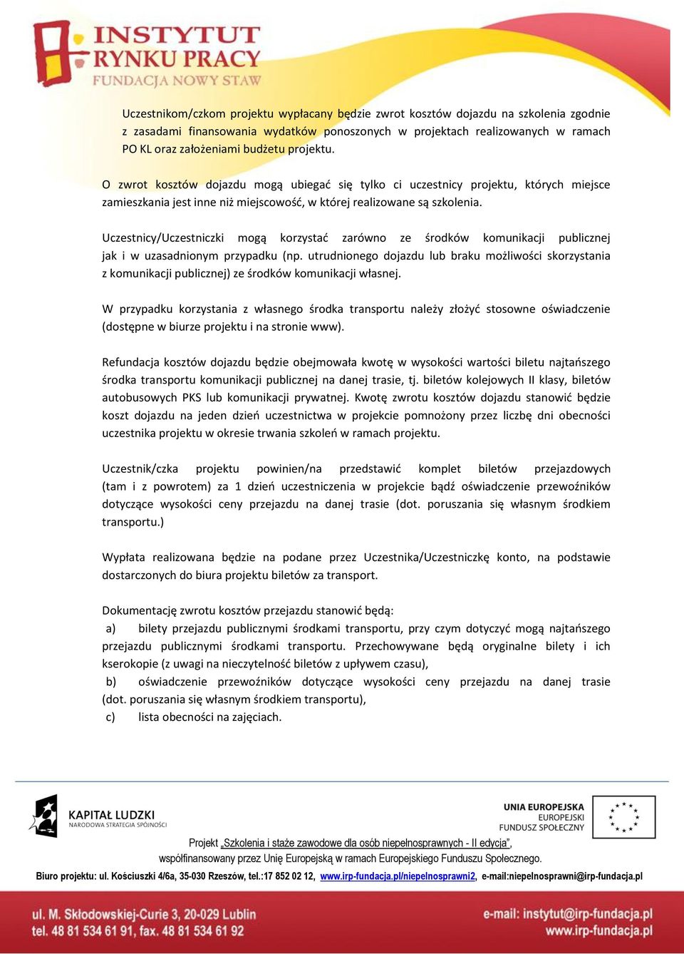 Uczestnicy/Uczestniczki mogą korzystać zaróno ze środkó komunikacji publicznej jak i uzasadnionym przypadku (np.