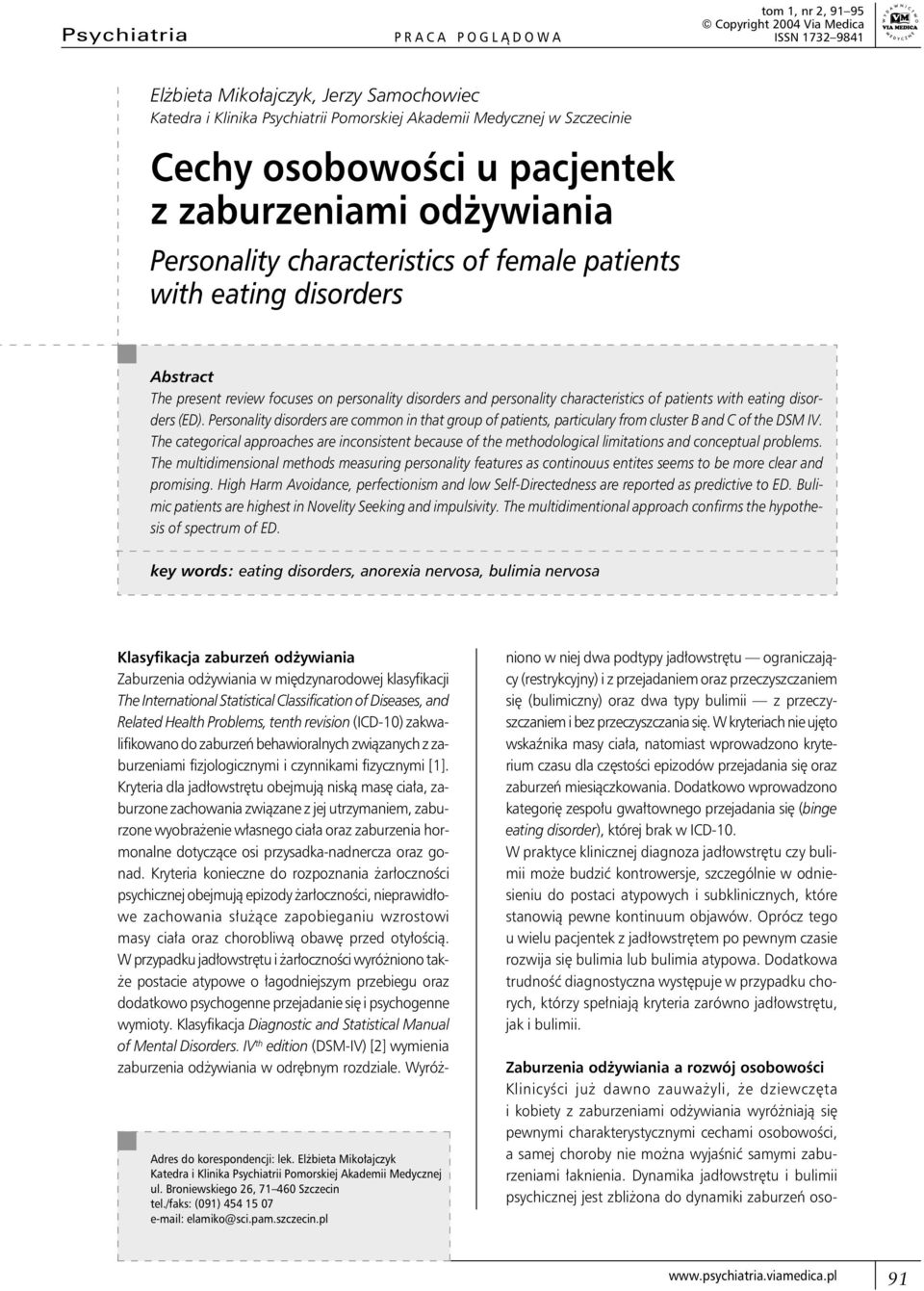 personality characteristics of patients with eating disorders (ED). Personality disorders are common in that group of patients, particulary from cluster B and C of the DSM IV.