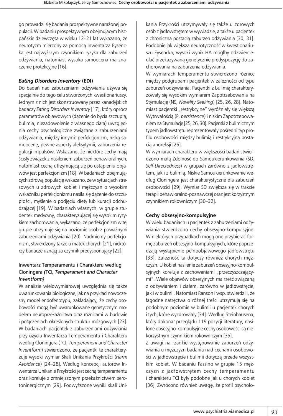 natomiast wysoka samoocena ma znaczenie protekcyjne [16]. Eating Disorders Inventory (EDI) Do badań nad zaburzeniami odżywiania używa się specjalnie do tego celu stworzonych kwestionariuszy.