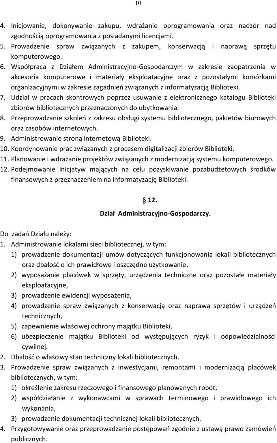 Współpraca z Działem Administracyjno-Gospodarczym w zakresie zaopatrzenia w akcesoria komputerowe i materiały eksploatacyjne oraz z pozostałymi komórkami organizacyjnymi w zakresie zagadnień