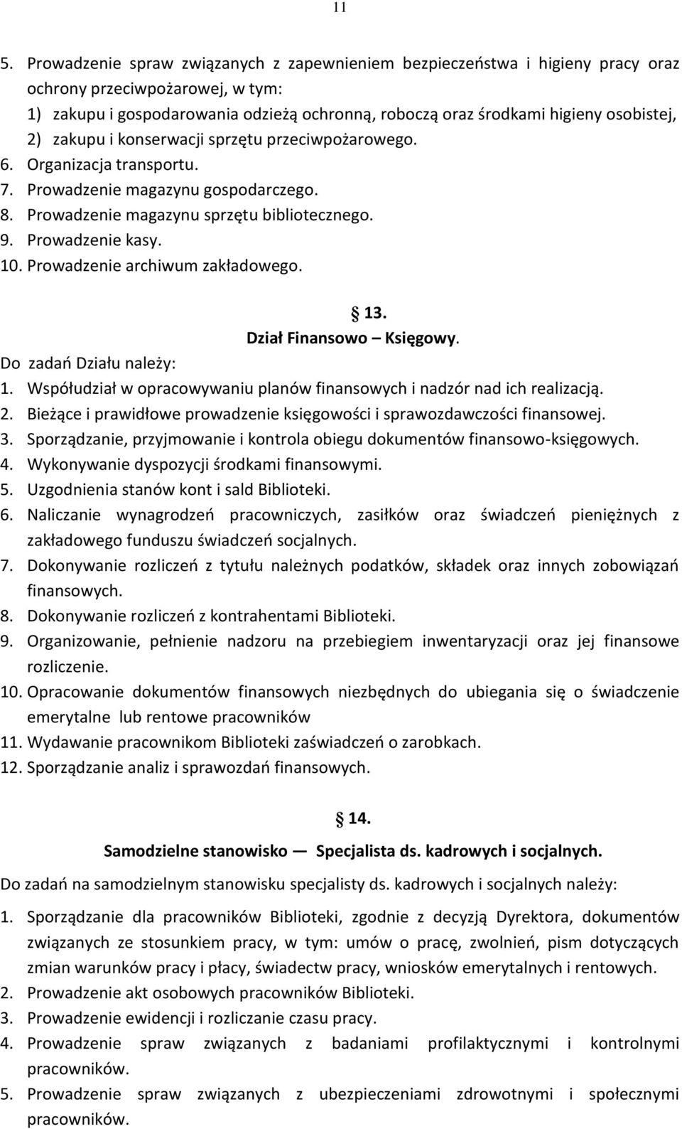 Prowadzenie archiwum zakładowego. 13. Dział Finansowo Księgowy. Do zadań Działu należy: 1. Współudział w opracowywaniu planów finansowych i nadzór nad ich realizacją. 2.