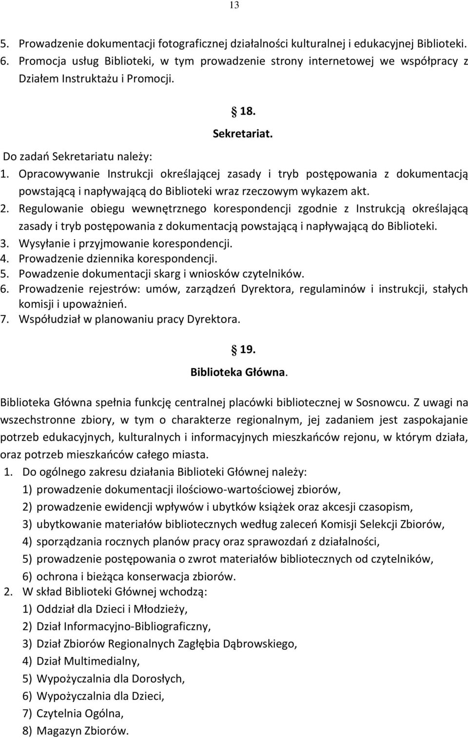 Opracowywanie Instrukcji określającej zasady i tryb postępowania z dokumentacją powstającą i napływającą do Biblioteki wraz rzeczowym wykazem akt. 2.