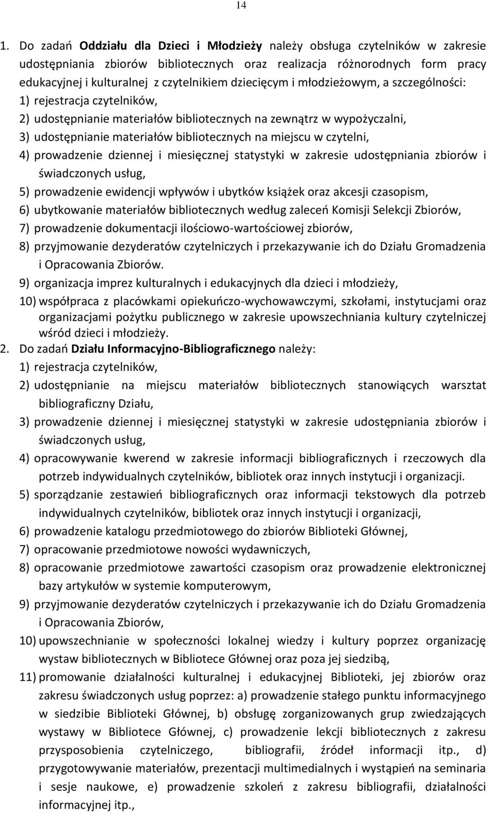 na miejscu w czytelni, 4) prowadzenie dziennej i miesięcznej statystyki w zakresie udostępniania zbiorów i świadczonych usług, 5) prowadzenie ewidencji wpływów i ubytków książek oraz akcesji