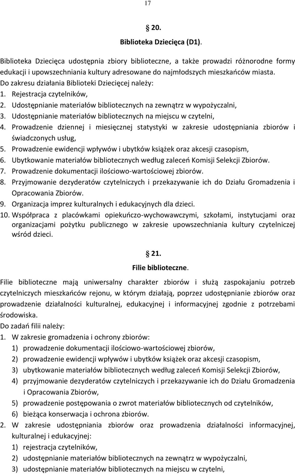 Do zakresu działania Biblioteki Dziecięcej należy: 1. Rejestracja czytelników, 2. Udostępnianie materiałów bibliotecznych na zewnątrz w wypożyczalni, 3.