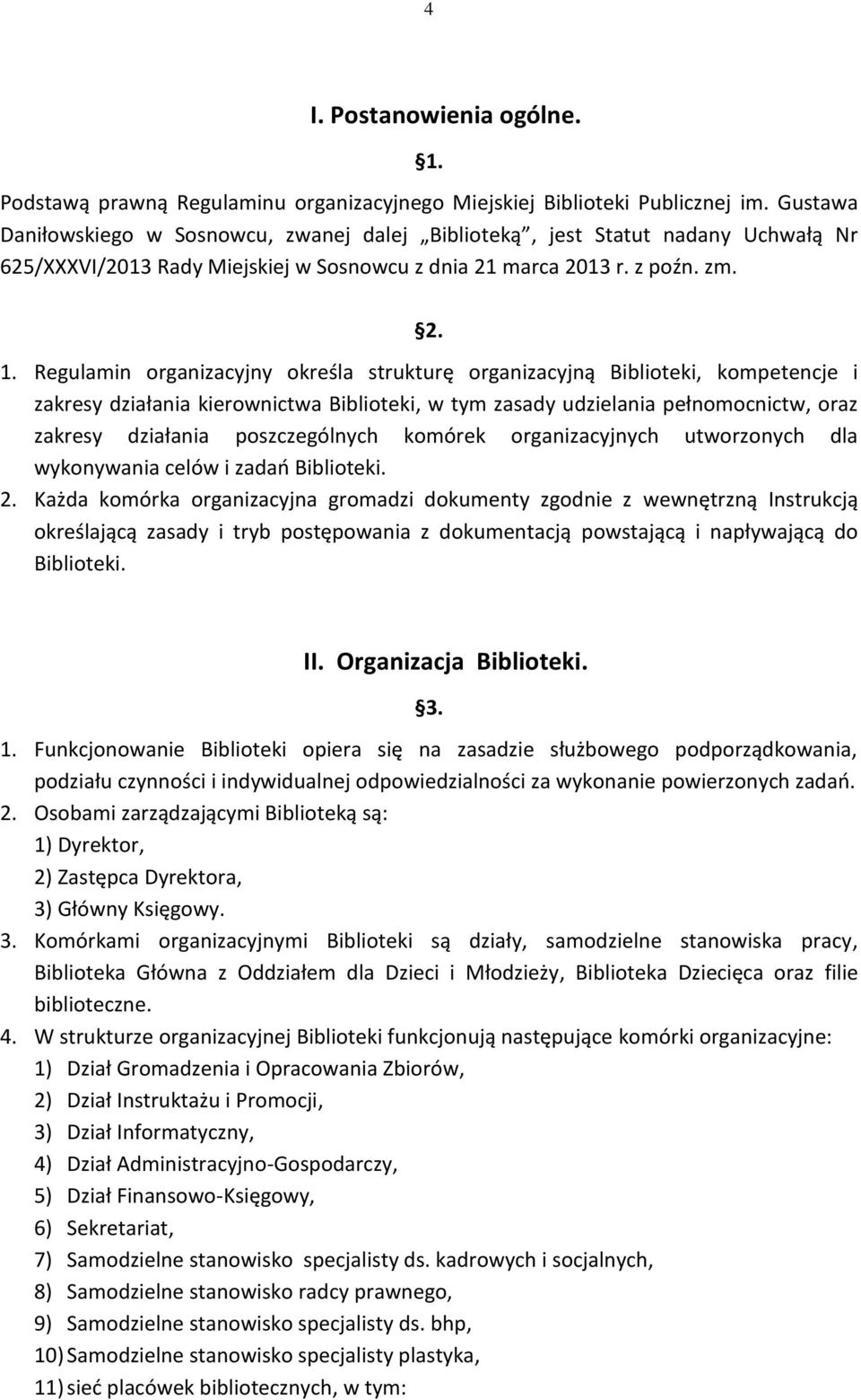 Regulamin organizacyjny określa strukturę organizacyjną Biblioteki, kompetencje i zakresy działania kierownictwa Biblioteki, w tym zasady udzielania pełnomocnictw, oraz zakresy działania