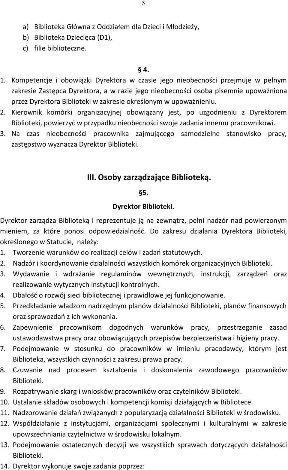 zakresie określonym w upoważnieniu. 2. Kierownik komórki organizacyjnej obowiązany jest, po uzgodnieniu z Dyrektorem Biblioteki, powierzyć w przypadku nieobecności swoje zadania innemu pracownikowi.