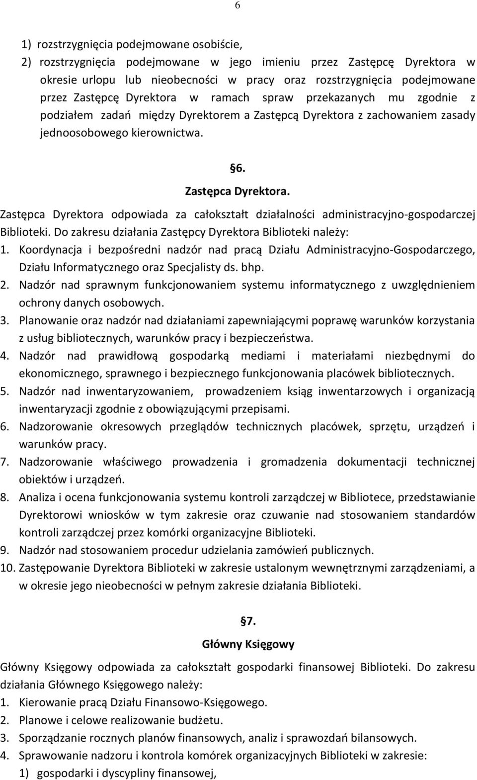 Zastępca Dyrektora odpowiada za całokształt działalności administracyjno-gospodarczej Biblioteki. Do zakresu działania Zastępcy Dyrektora Biblioteki należy: 1.