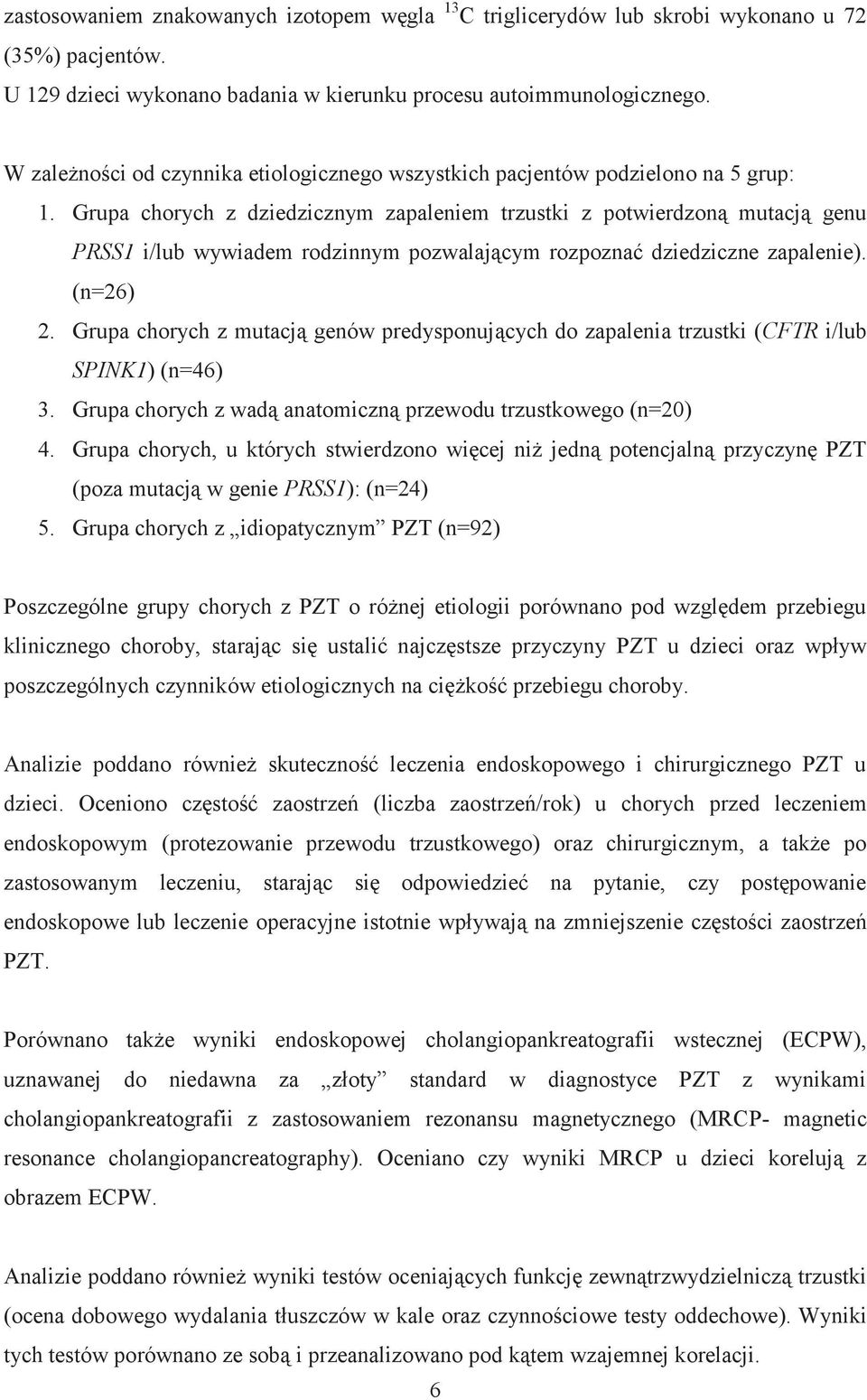 Grupa chorych z dziedzicznym zapaleniem trzustki z potwierdzoną mutacją genu PRSS1 i/lub wywiadem rodzinnym pozwalającym rozpoznać dziedziczne zapalenie). (n=26) 2.