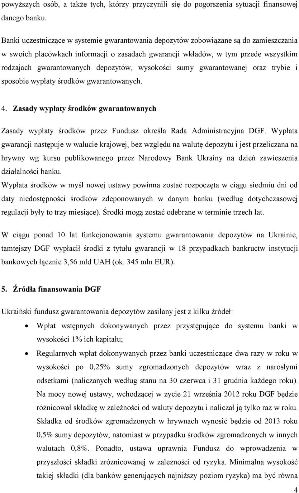 depozytów, wysokości sumy gwarantowanej oraz trybie i sposobie wypłaty środków gwarantowanych. 4.