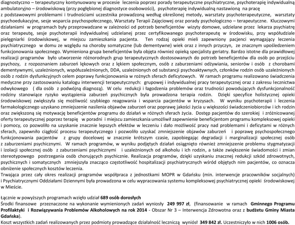 psychoedukacyjne, sesje wsparcia psychospołecznego, Warsztaty Terapii Zajęciowej oraz porady psychologiczno terapeutyczne.