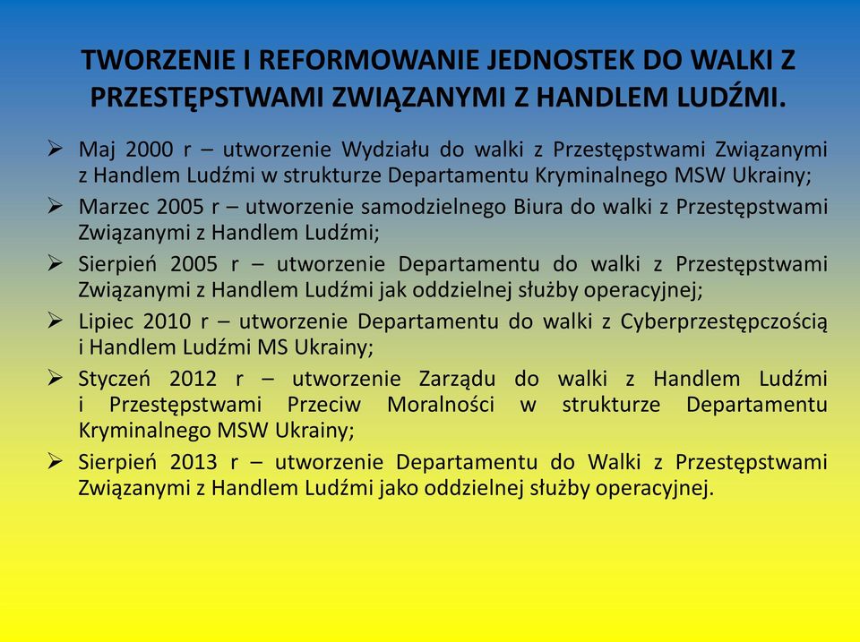 Przestępstwami Związanymi z Handlem Ludźmi; Sierpień 2005 r utworzenie Departamentu do walki z Przestępstwami Związanymi z Handlem Ludźmi jak oddzielnej służby operacyjnej; Lipiec 2010 r utworzenie