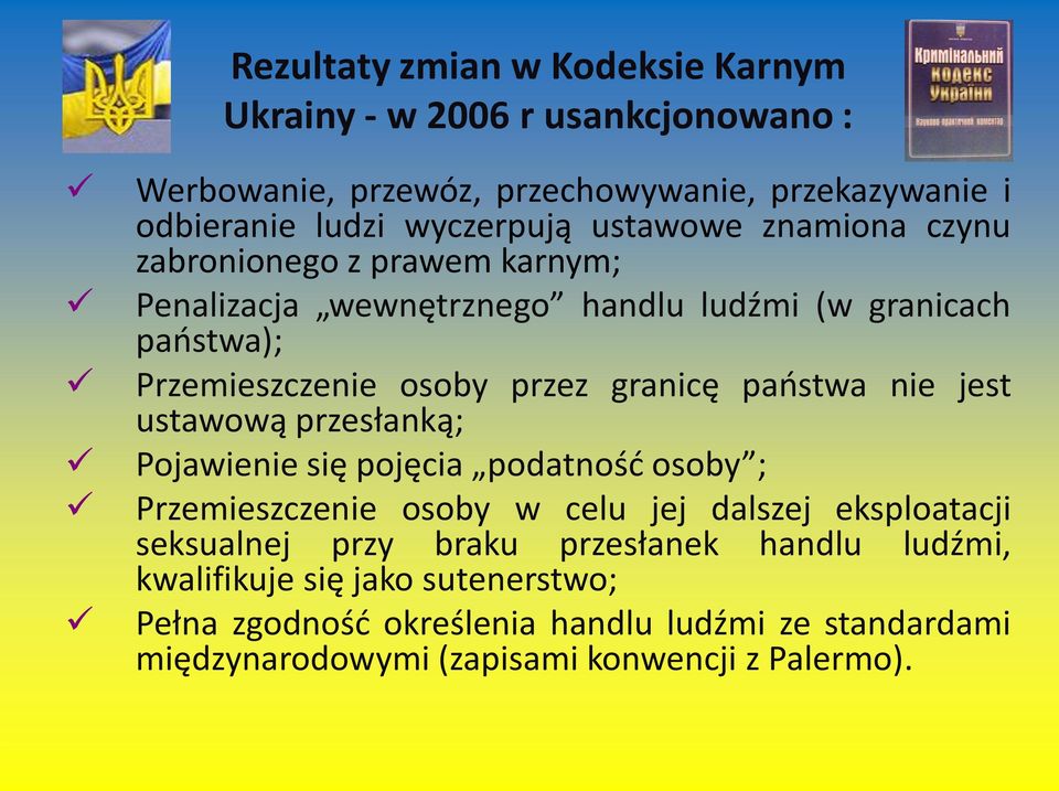 państwa nie jest ustawową przesłanką; Pojawienie się pojęcia podatność osoby ; Przemieszczenie osoby w celu jej dalszej eksploatacji seksualnej przy braku