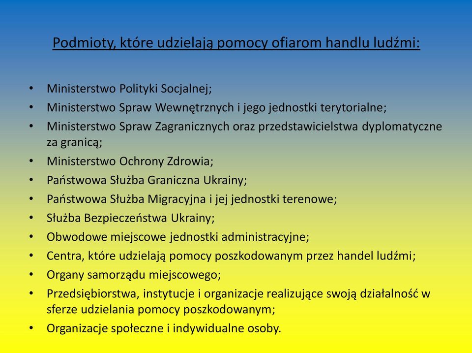 jednostki terenowe; Służba Bezpieczeństwa Ukrainy; Obwodowe miejscowe jednostki administracyjne; Centra, które udzielają pomocy poszkodowanym przez handel ludźmi; Organy