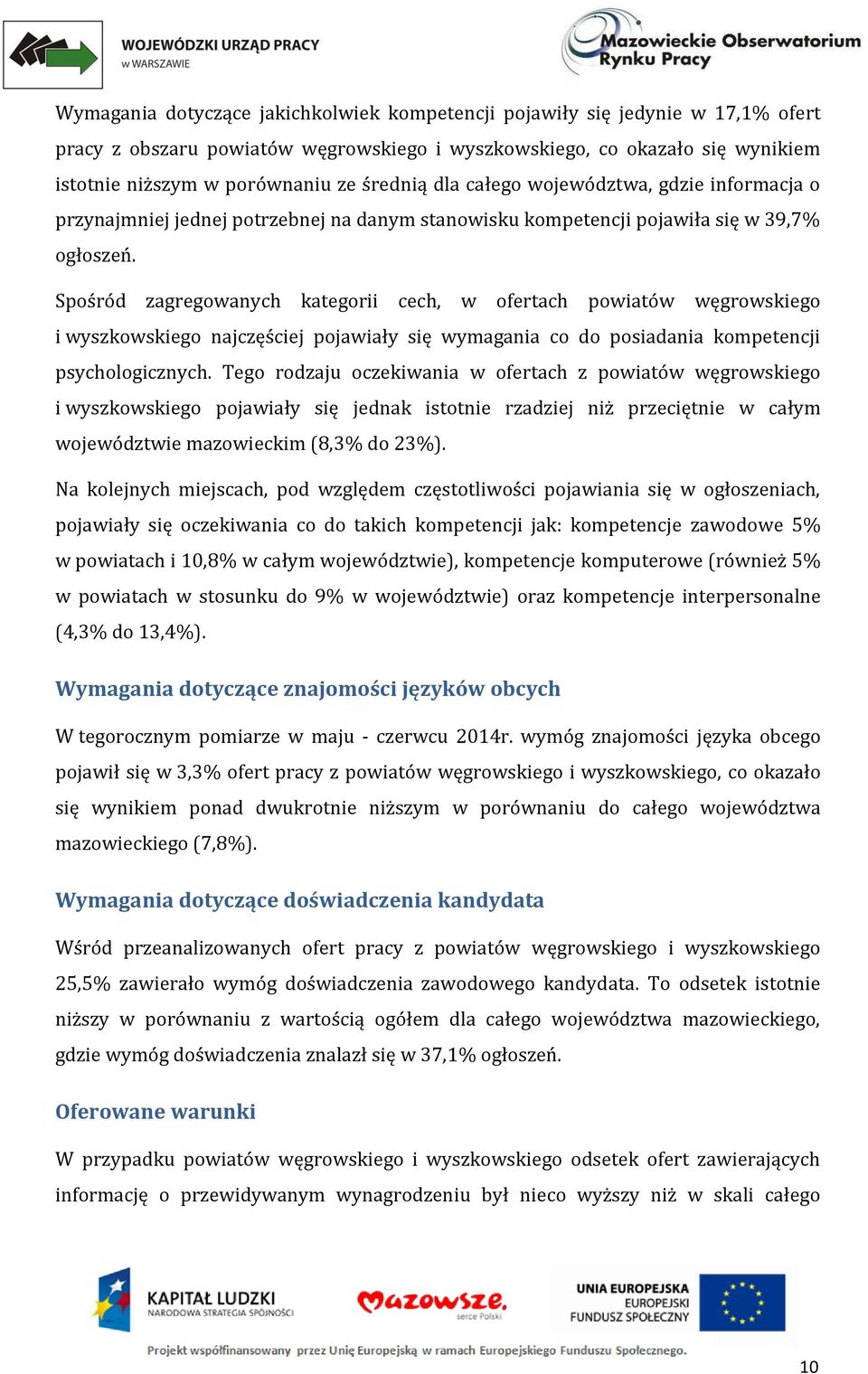 Spośród zagregowanych kategorii cech, w ofertach powiatów węgrowskiego i wyszkowskiego najczęściej pojawiały się wymagania co do posiadania kompetencji psychologicznych.