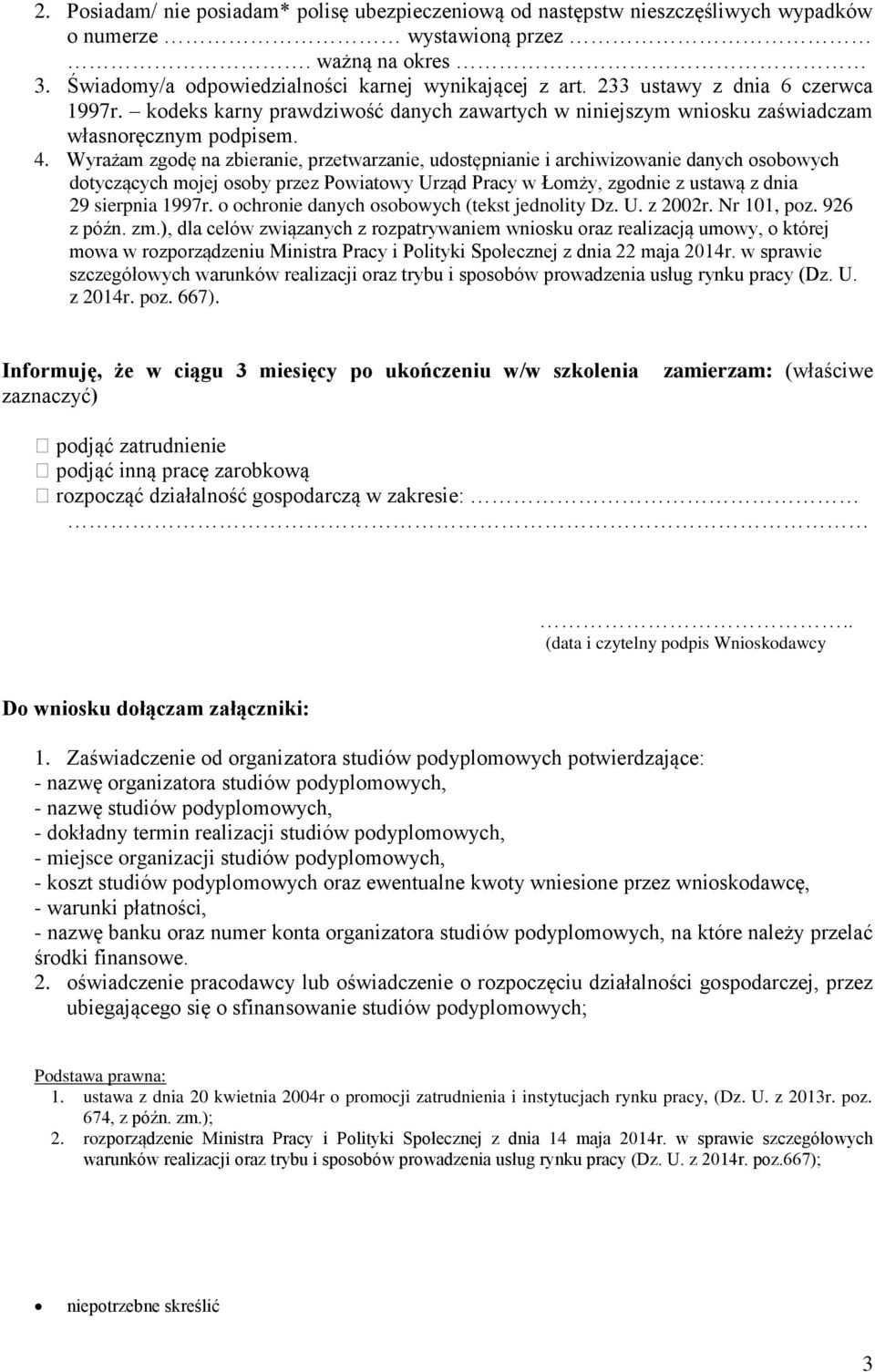 Wyrażam zgodę na zbieranie, przetwarzanie, udostępnianie i archiwizowanie danych osobowych dotyczących mojej osoby przez Powiatowy Urząd Pracy w Łomży, zgodnie z ustawą z dnia 29 sierpnia 1997r.